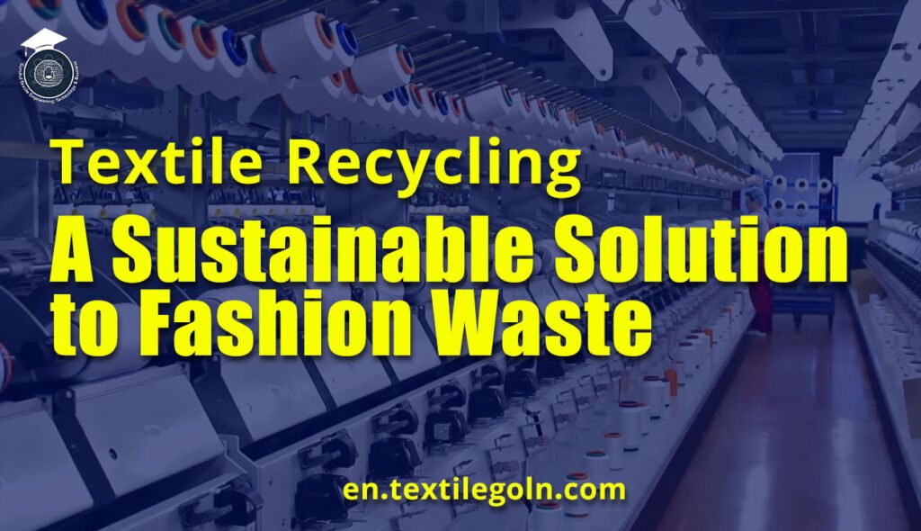 Textile Recycling: A Sustainable Solution to Fashion Waste
